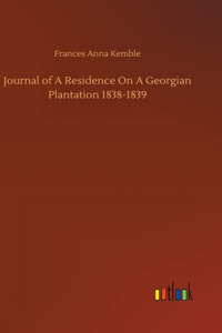 Journal of A Residence On A Georgian Plantation 1838-1839