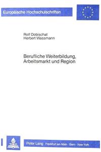 Berufliche Weiterbildung, Arbeitsmarkt Und Region: Empirische Untersuchungen in Ausgewaehlten Teilraeumen Unter Besonderer Beruecksichtigung Der Teilnehmer in Afg-Gefoerderten Bildungsmassnahmen