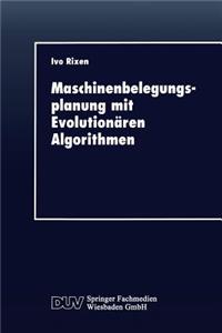 Maschinenbelegungsplanung Mit Evolutionären Algorithmen