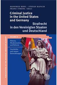 Criminal Justice in the United States and Germany / Strafrecht in Den Vereinigten Staaten Und Deutschland