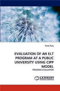 Evaluation of an ELT Program at a Public University Using Cipp Model