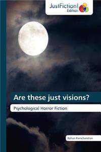 Are These Just Visions?