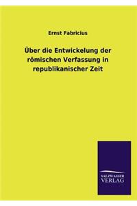Über die Entwickelung der römischen Verfassung in republikanischer Zeit