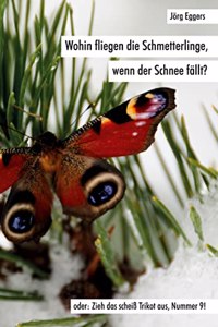 Wohin fliegen die Schmetterlinge, wenn der Schnee fallt?