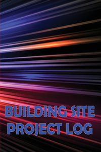 Building Site Project Log