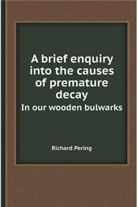 A Brief Enquiry Into the Causes of Premature Decay in Our Wooden Bulwarks