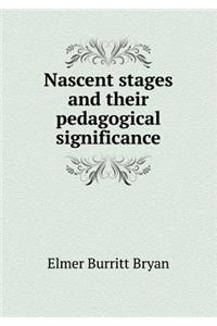 Nascent stages and their pedagogical significance
