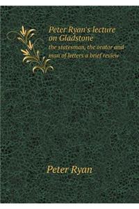 Peter Ryan's Lecture on Gladstone the Statesman, the Orator and Man of Letters a Brief Review
