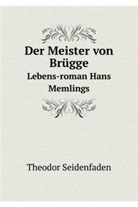 Der Meister von Brügge Lebens-roman Hans Memlings
