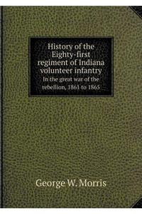 History of the Eighty-First Regiment of Indiana Volunteer Infantry in the Great War of the Rebellion, 1861 to 1865