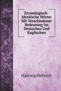 Etymologisch-Identische Woerter Mit Verschiedener Bedeutung Im Deutschen Und Englischen