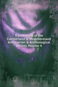 Transactions of the Cumberland & Westmoreland Antiquarian & Archeological Society, Volume 4