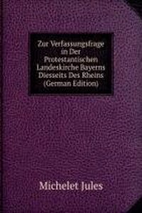Zur Verfassungsfrage in Der Protestantischen Landeskirche Bayerns Diesseits Des Rheins (German Edition)