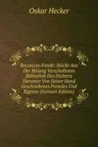 Boccaccio-Funde: Stucke Aus Der Bislang Verschollenen Bibliothek Des Dichters Darunter Von Seiner Hand Geschriebenes Fremdes Und Eigenes (German Edition)