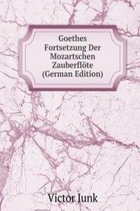 Goethes Fortsetzung Der Mozartschen Zauberflote (German Edition)