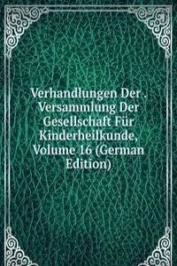 Verhandlungen Der . Versammlung Der Gesellschaft Fur Kinderheilkunde, Volume 16 (German Edition)
