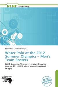 Water Polo at the 2012 Summer Olympics - Men's Team Rosters