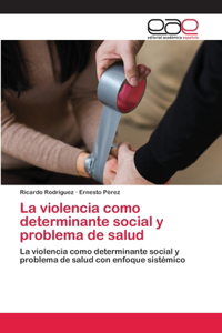 violencia como determinante social y problema de salud