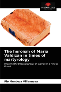 The heroism of María Valdizán in times of martyrology