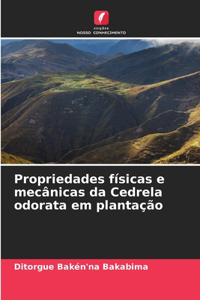 Propriedades físicas e mecânicas da Cedrela odorata em plantação