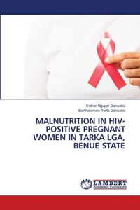 Malnutrition in Hiv-Positive Pregnant Women in Tarka Lga, Benue State