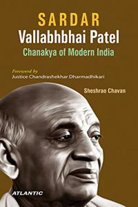 Sardar Vallabhbhai Patel,Chanakya of Modern India