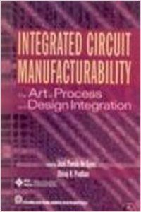 Integrated Circuit Manufacturability (Art of Process & Design Integration)