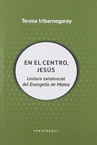 En el centro, Jesus: Lectura existencial del Evangelio de Mateo