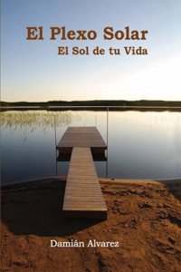 El Plexo Solar, el Sol de tu Vida (Spanish Edition)