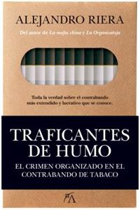 Traficantes de Humo. El Crimen Organizado En El Contrabando de Tabaco