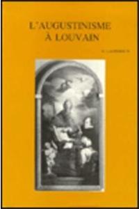 L'Augustinisme a l'Ancienne Faculte de Theologie de Louvain