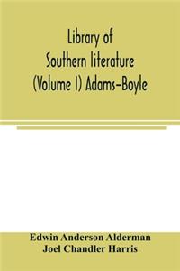 Library of southern literature (Volume I) Adams-Boyle