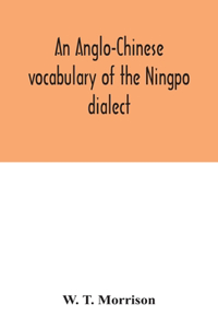 Anglo-Chinese vocabulary of the Ningpo dialect