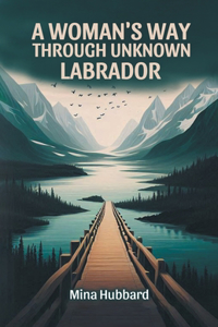 A Woman's Way Through Unknown Labrador