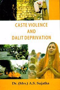 Caste Violence and Dalit Deprivation
