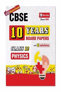 Shivdas CBSE Previous 10 Years Unsolved Board Papers for Class 12 Physics 2024 Board Exam