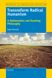 Transreform Radical Humanism: A Mathematics and Teaching Philosophy