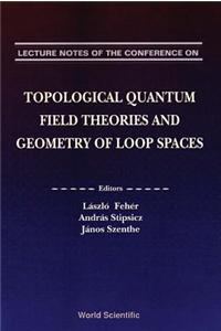 Topological Quantum Field Theories and Geometry of Loop Spaces - Proceedings of the Conference on Geometry and Analysis of Loop Spaces