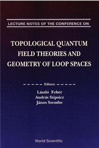 Topological Quantum Field Theories and Geometry of Loop Spaces - Proceedings of the Conference on Geometry and Analysis of Loop Spaces