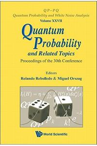 Quantum Probability and Related Topics - Proceedings of the 30th Conference