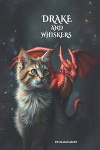Drake and Whiskers