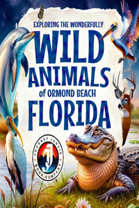 Exploring the Wonderfully Wild Animals of Ormond Beach, Florida