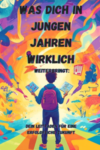 Was dich in jungen Jahren wirklich weiterbringt