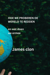 Hoe We Proberen de Wereld Te Redden
