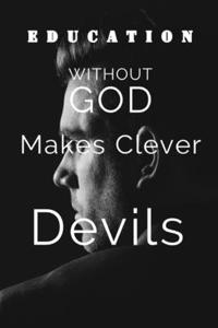 Education Without God Makes Clever Devils