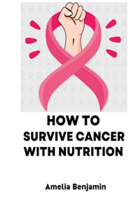 How to Survive Cancer with Nutrition