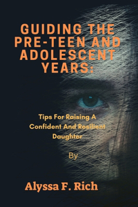 Guiding The Pre-Teen And Adolescent Years