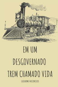 Em um desgovernado trem chamado vida!