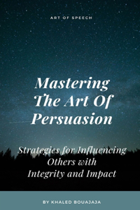 Mastering The Art Of Persuasion