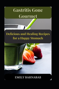 Gastritis Gone Gourmet